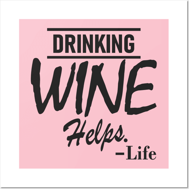 Drinking Wine Helps - Life Wall Art by Etopix